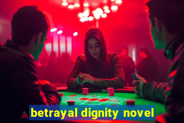 betrayal dignity novel